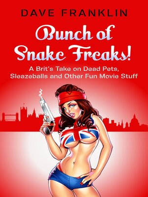 cover image of Bunch of Snake Freaks! a Brit's Take on Dead Pets, Sleazeballs and Other Fun Movie Stuff